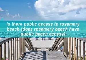 Read more about the article Is There Public Access to Rosemary Beach?